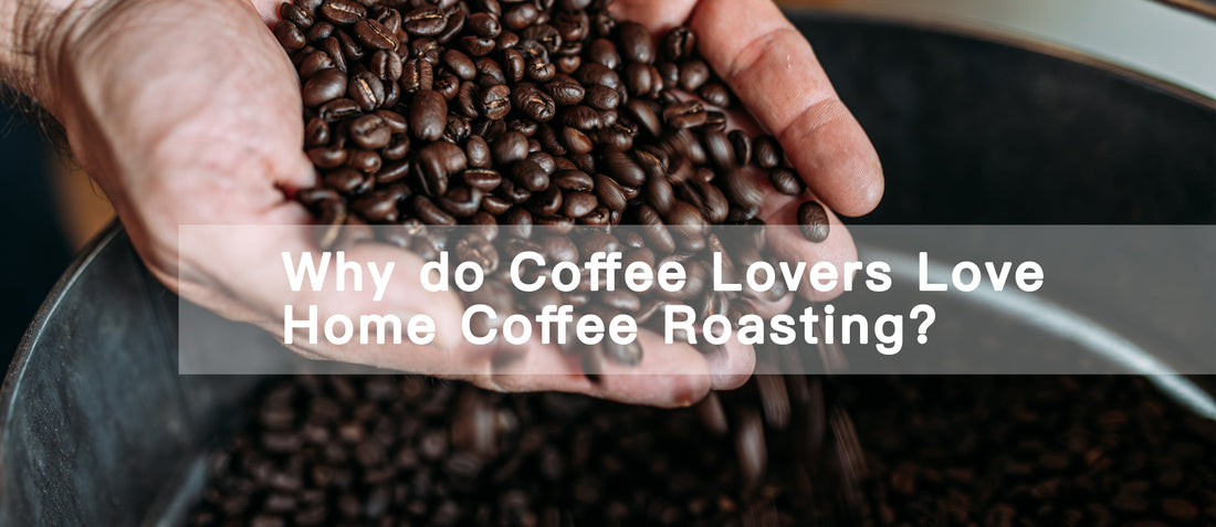 Why do Coffee Lovers Love Home Coffee Roasting?