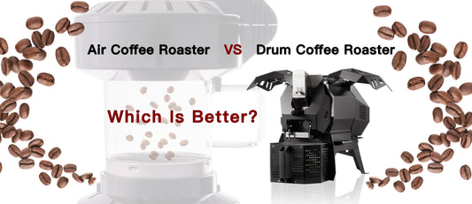 Air Coffee Roaster  VS  Drum Coffee Roaster: Which Is Better?