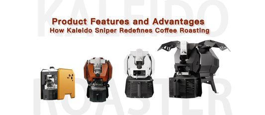 Product Features and Advantages: How Kaleido Sniper Redefines Coffee Roasting